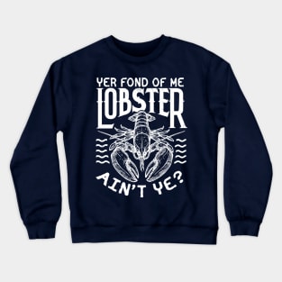 Winslow Yer Fond of me Lobster? Quote v2 Crewneck Sweatshirt